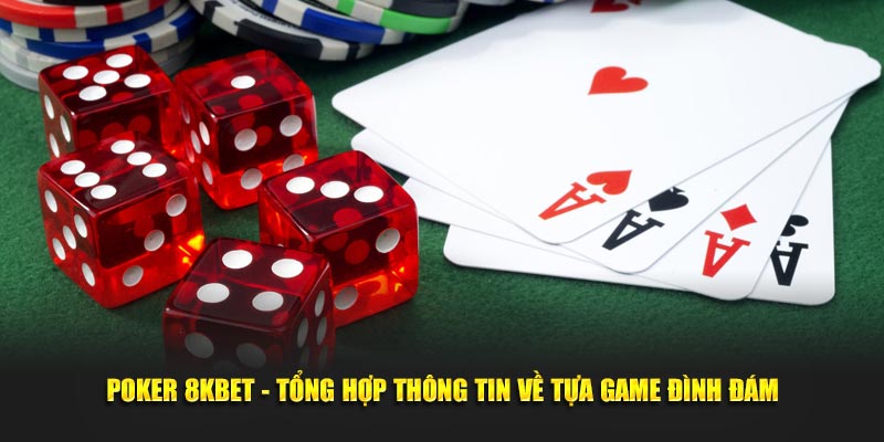 Poker 8KBET - Tổng Hợp Thông Tin Về Tựa Game Đình Đám